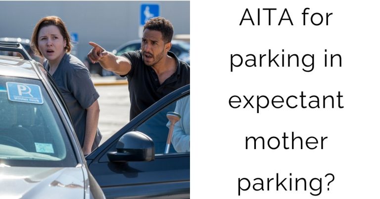 AITA for parking in expectant mother parking?