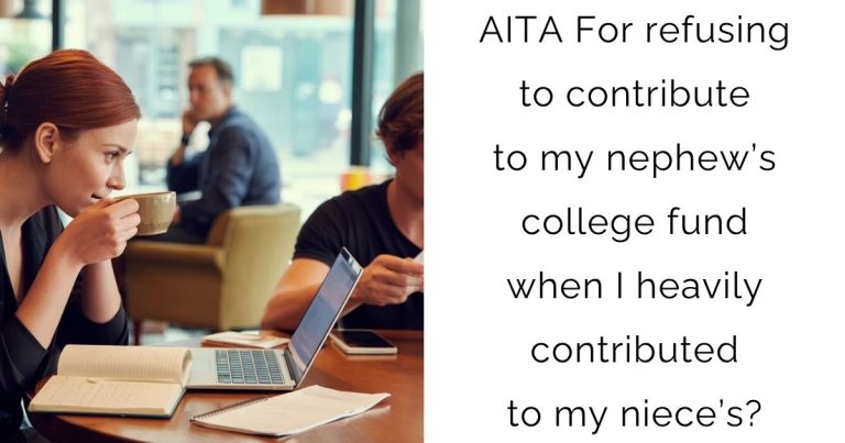 AITA For refusing to contribute to my nephew’s college fund when I heavily contributed to my niece’s?