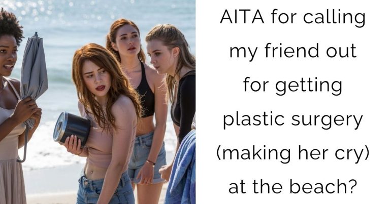 AITA for calling my friend out for getting plastic surgery (making her cry) at the beach?