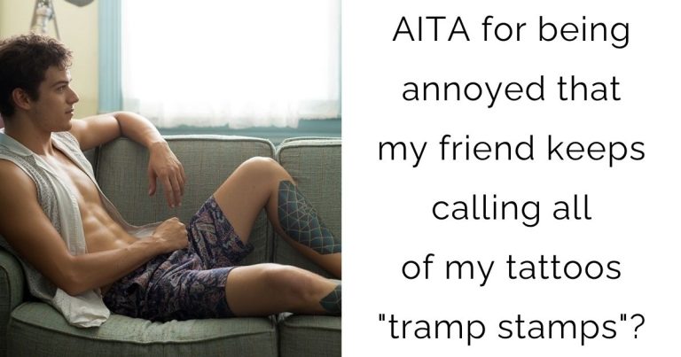 AITA for being annoyed that my friend keeps calling all of my tattoos “tramp stamps”?