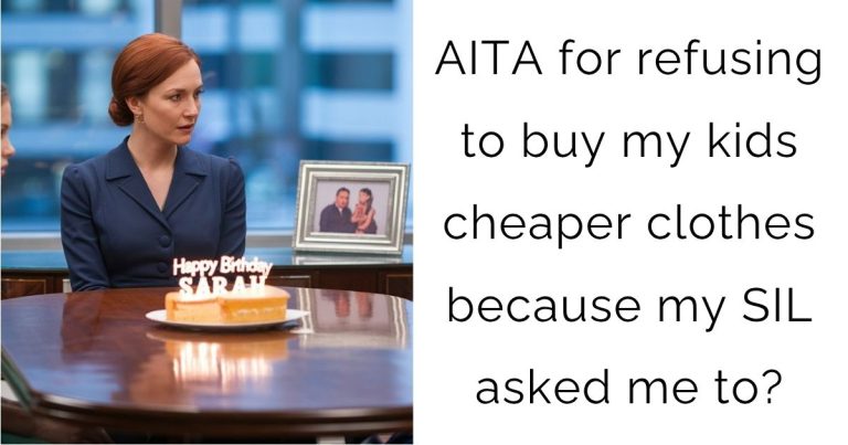 AITA for refusing to buy my kids cheaper clothes because my SIL asked me to?