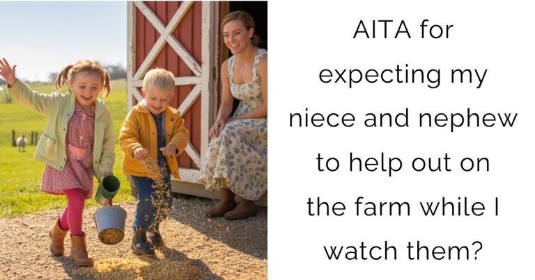 AITA for expecting my niece and nephew to help out on the farm while I watch them?