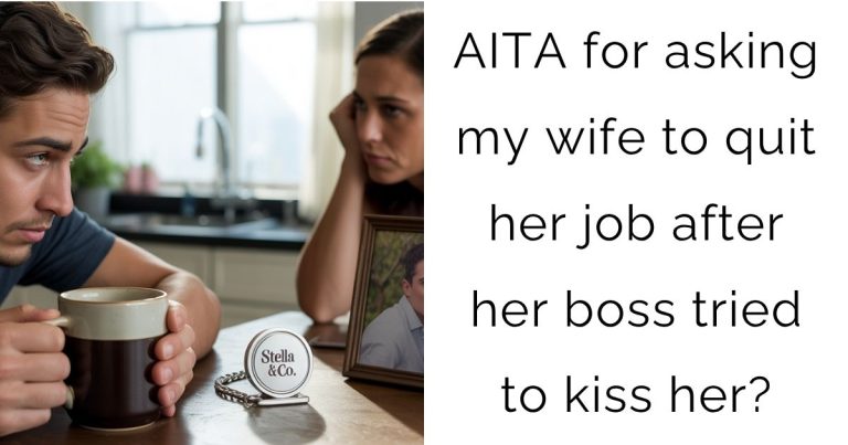 AITA for asking my wife to quit her job after her boss tried to kiss her?