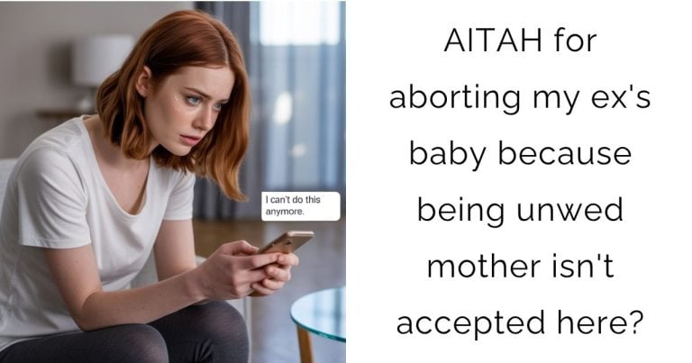 AITAH for aborting my ex’s baby because being unwed mother isn’t accepted here?