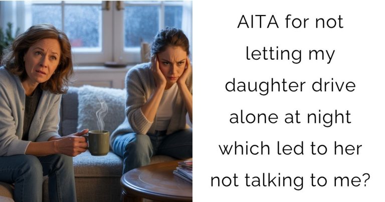AITA for not letting my daughter drive alone at night which led to her not talking to me?