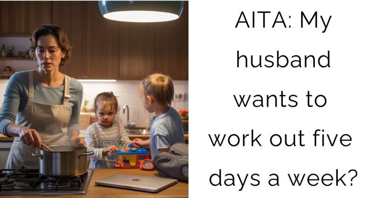 AITA: My husband wants to work out five days a week?