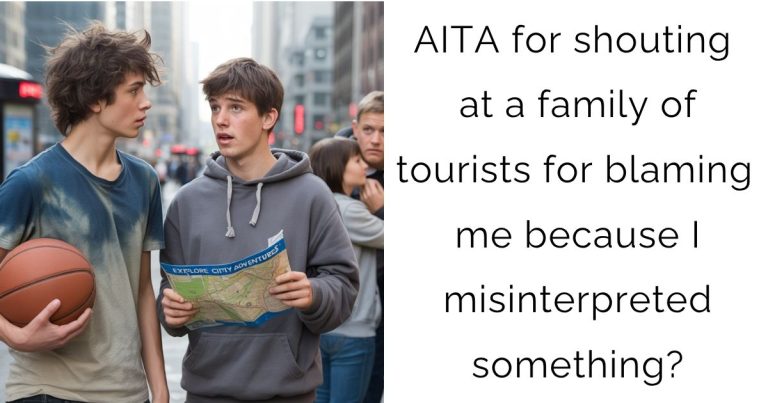 AITA for shouting at a family of tourists for blaming me because I misinterpreted something?