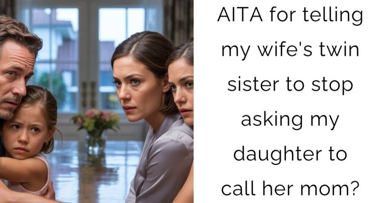 AITA for telling my wife’s twin sister to stop asking my daughter to call her mom?