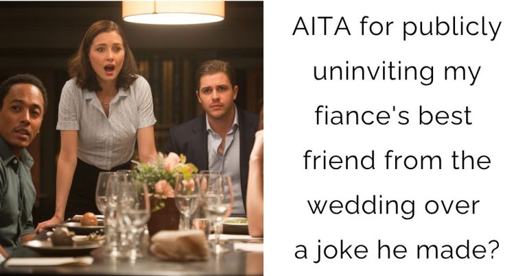 AITA for publicly uninviting my fiance’s best friend from the wedding over a joke he made?