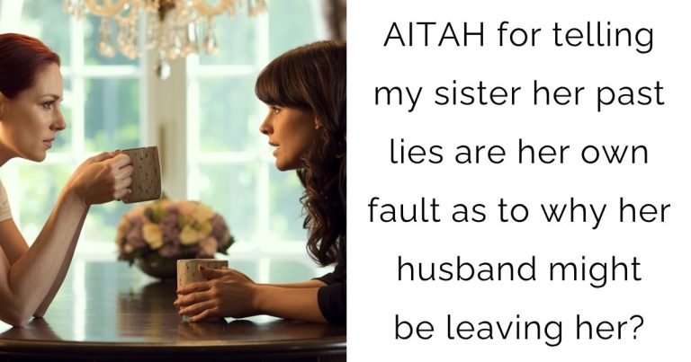 AITAH for telling my sister her past lies are her own fault as to why her husband might be leaving her?