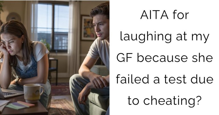 AITA for laughing at my GF because she failed a test due to cheating?