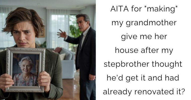 AITA for “making” my grandmother give me her house after my stepbrother thought he’d get it and had already renovated it?