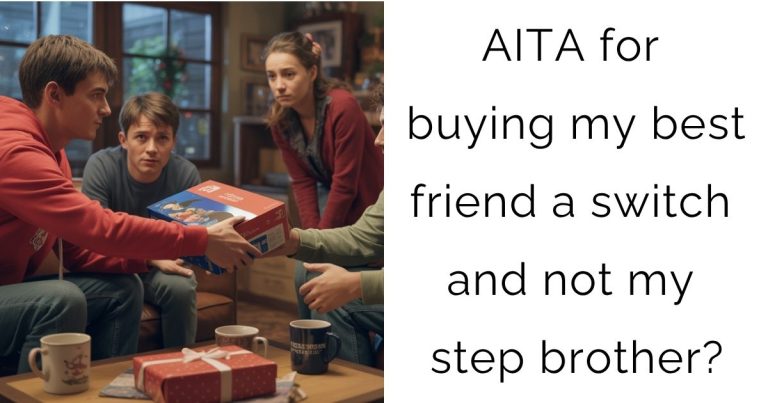 AITA for buying my best friend a switch and not my step brother?