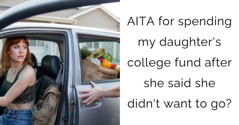 AITA for spending my daughter’s college fund after she said she didn’t want to go?