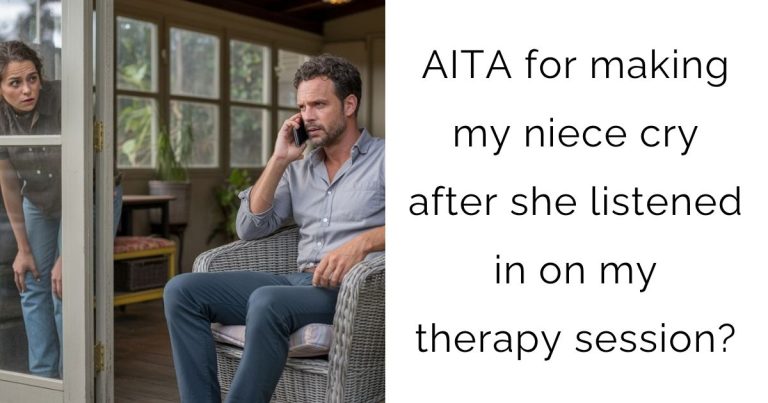 AITA for making my niece cry after she listened in on my therapy session?