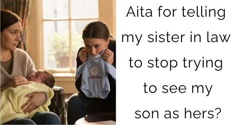 Aita for telling my sister in law to stop trying to see my son as hers?