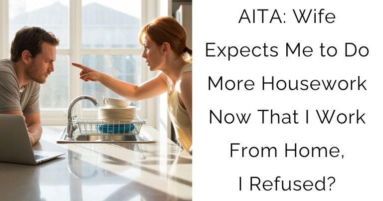 AITA: Wife Expects Me to Do More Housework Now That I Work From Home, I Refused?