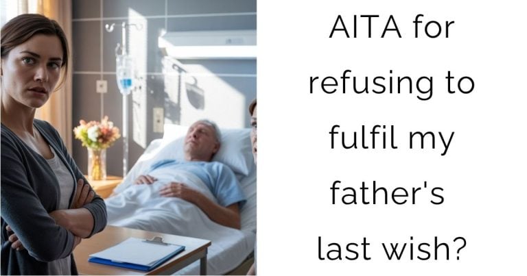 AITA for refusing to fulfil my father’s last wish?