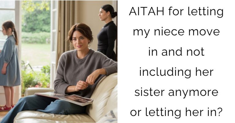 AITAH for letting my niece move in and not including her sister anymore or letting her in?