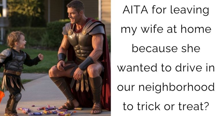 AITA for leaving my wife at home because she wanted to drive in our neighborhood to trick or treat?
