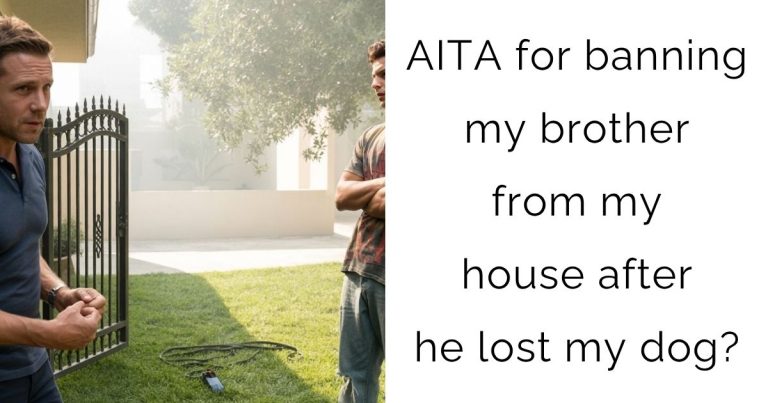 AITA for banning my brother from my house after he lost my dog?