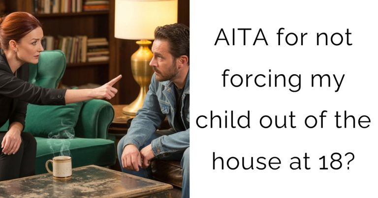 AITA for not forcing my child out of the house at 18?