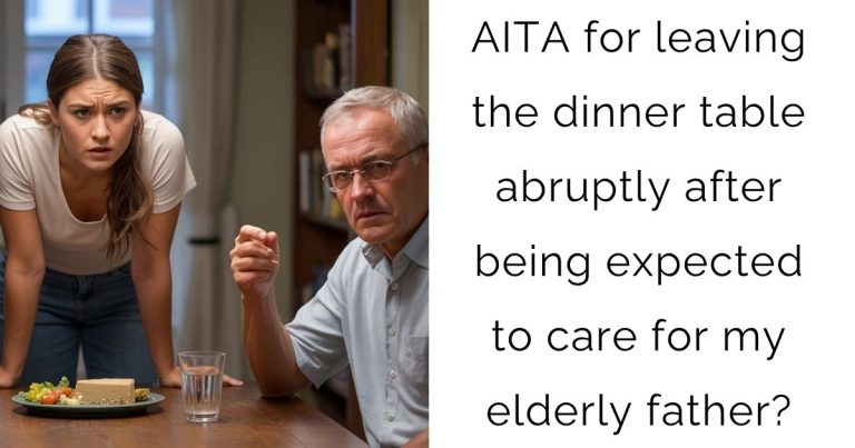 AITA for leaving the dinner table abruptly after being expected to care for my elderly father?