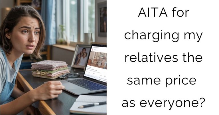 AITA for charging my relatives the same price as everyone?