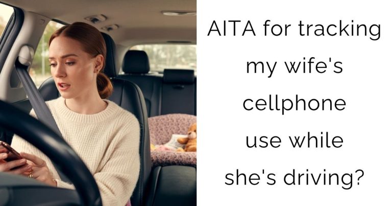 AITA for tracking my wife’s cellphone use while she’s driving?