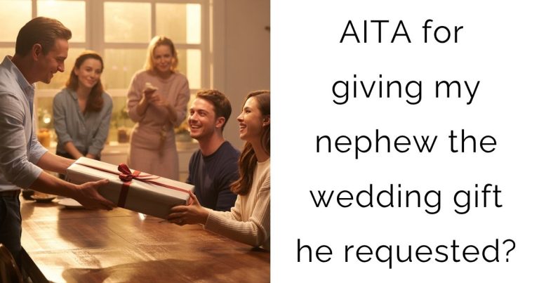 AITA for giving my nephew the wedding gift he requested?