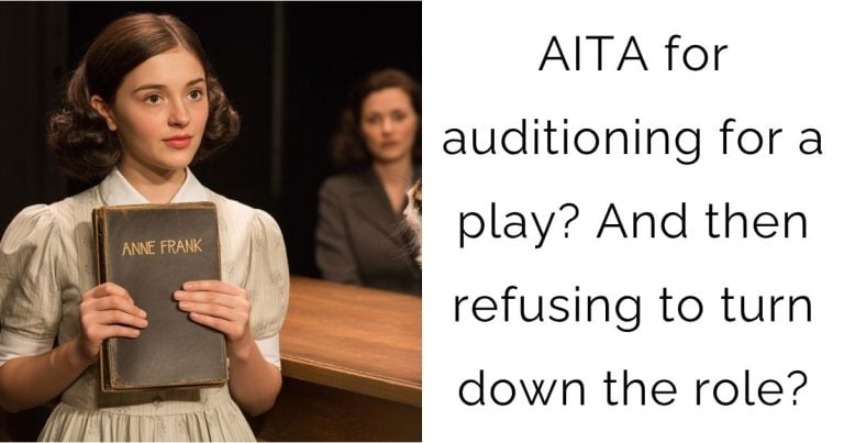 AITA for auditioning for a play? And then refusing to turn down the role?