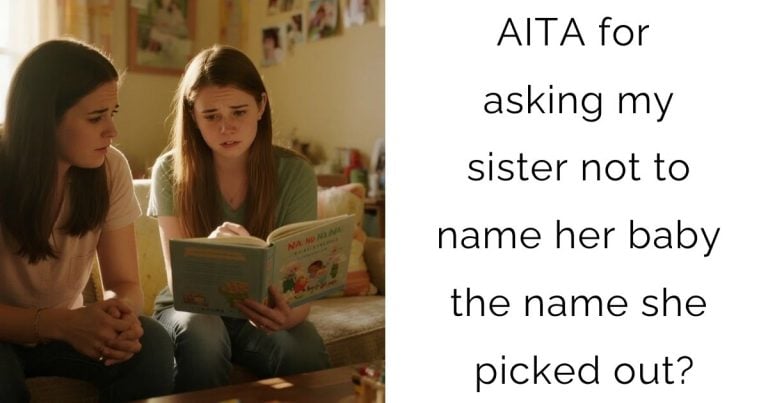 AITA for asking my sister not to name her baby the name she picked out?