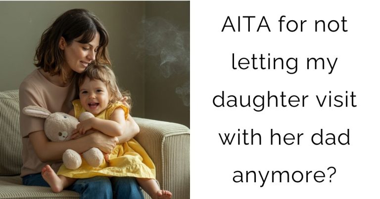 AITA for not letting my daughter visit with her dad anymore?