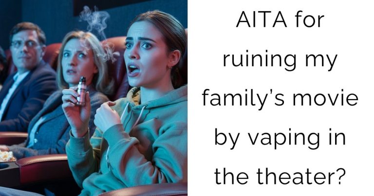 AITA for ruining my family’s movie by vaping in the theater?