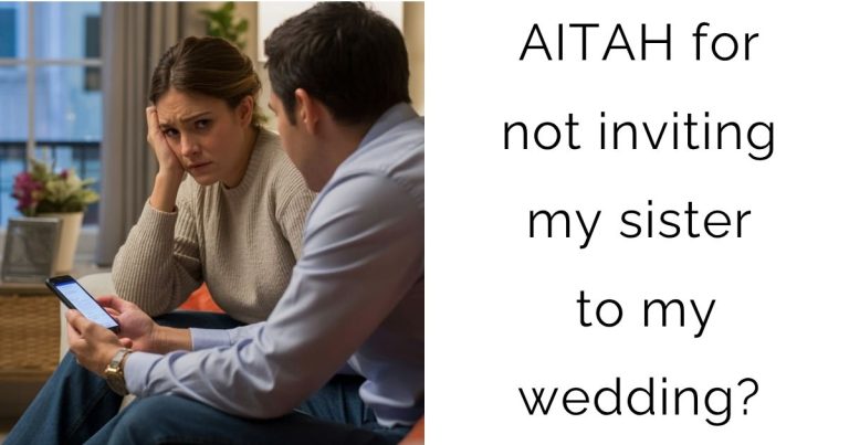 AITAH for not inviting my sister to my wedding?