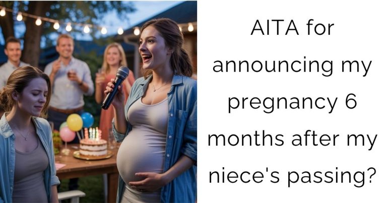 AITA for announcing my pregnancy 6 months after my niece’s passing?