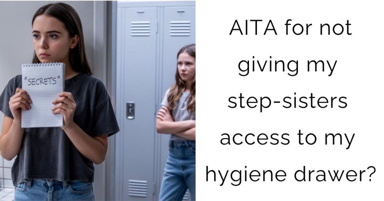 AITA for not giving my step-sisters access to my hygiene drawer?