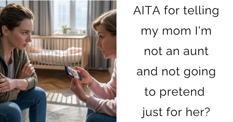 AITA for telling my mom I’m not an aunt and not going to pretend just for her?