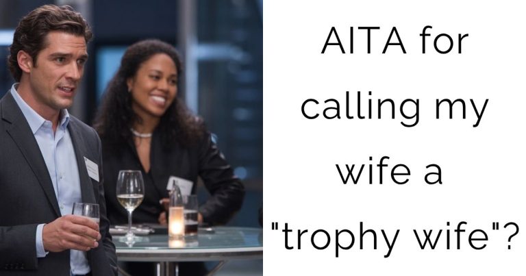 AITA for calling my wife a “trophy wife”?