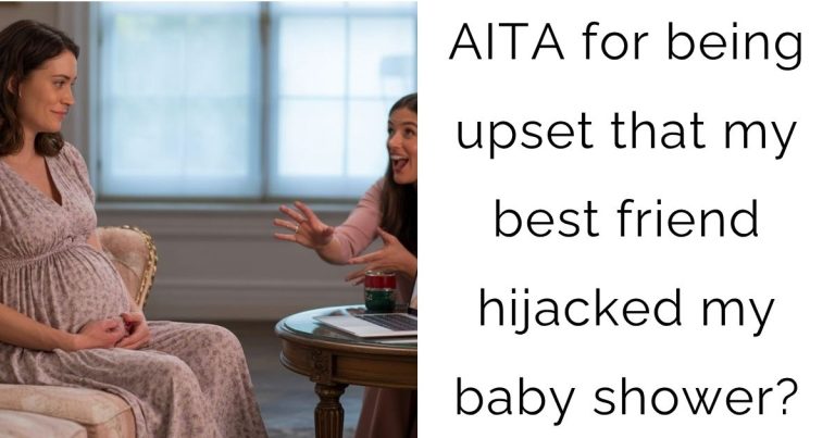 AITA for being upset that my best friend hijacked my baby shower?
