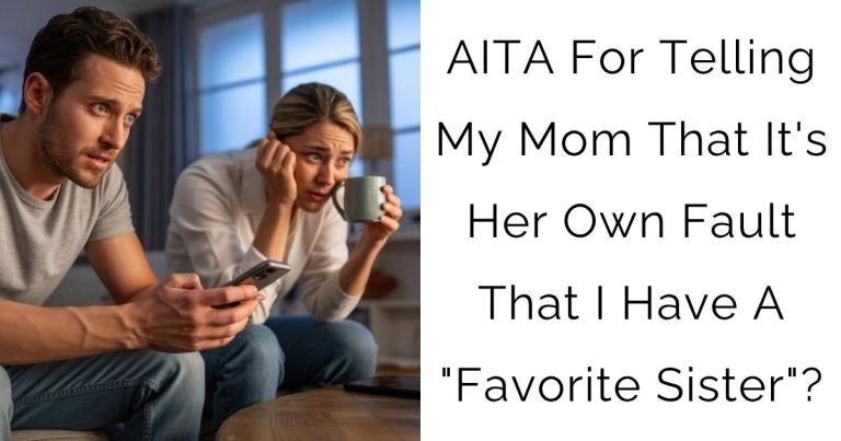 AITA For Telling My Mom That It’s Her Own Fault That I Have A “Favorite Sister”?