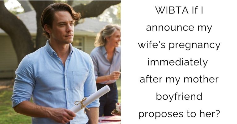 WIBTA If I announce my wife’s pregnancy immediately after my mother boyfriend proposes to her?