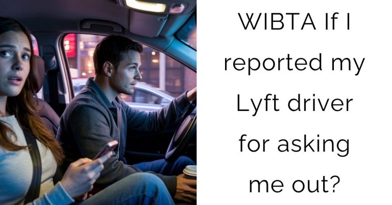 WIBTA If I reported my Lyft driver for asking me out?