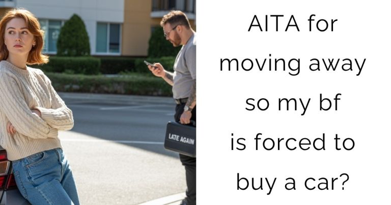 AITA for moving away so my bf is forced to buy a car?