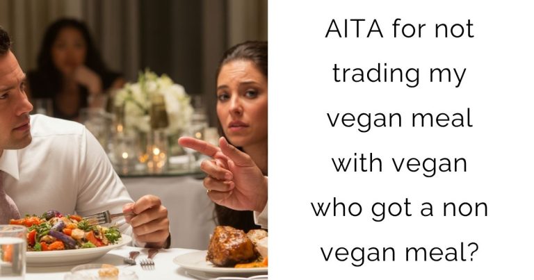 AITA for not trading my vegan meal with vegan who got a non vegan meal?