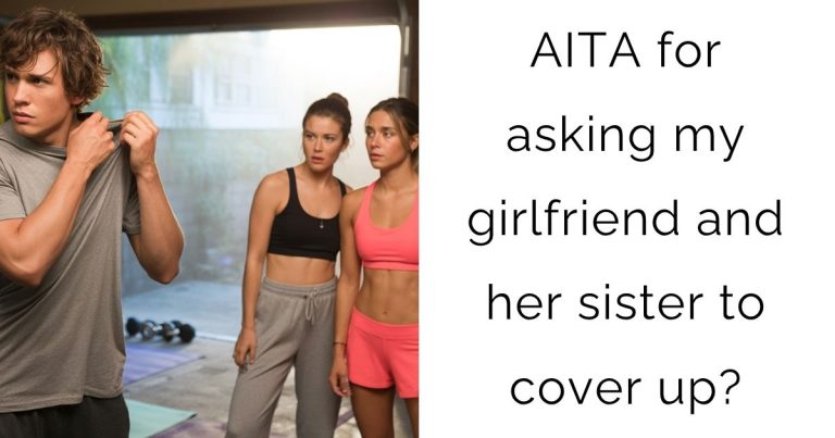 AITA for asking my girlfriend and her sister to cover up?