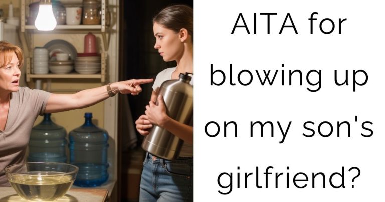 AITA for blowing up on my son’s girlfriend?