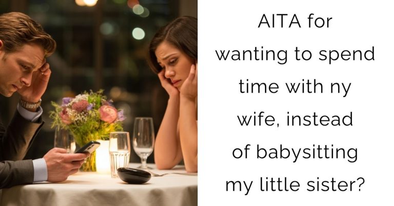 AITA for wanting to spend time with ny wife, instead of babysitting my little sister?