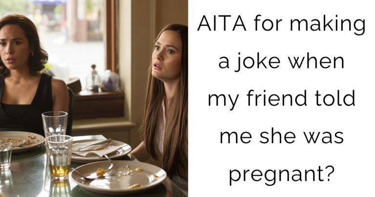 AITA for making a joke when my friend told me she was pregnant?
