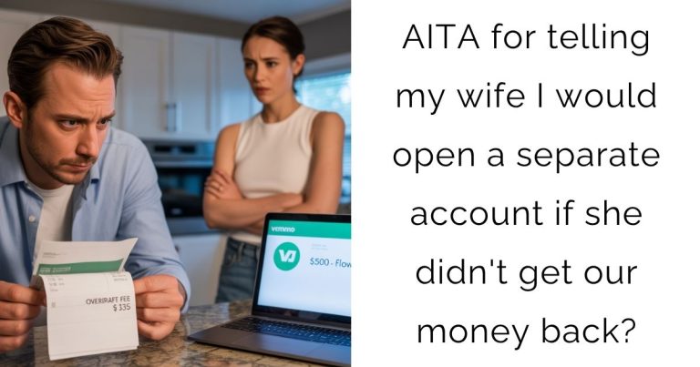 AITA for telling my wife I would open a separate account if she didn’t get our money back?